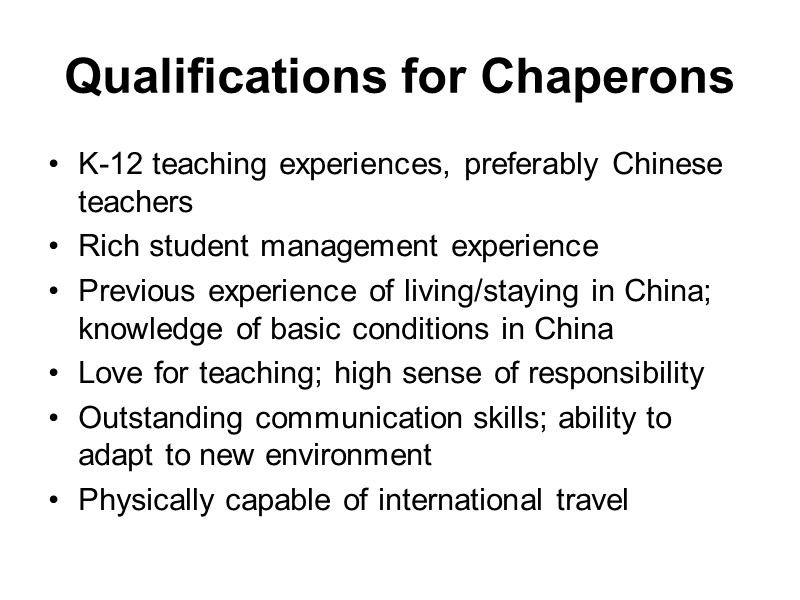 Qualifications for Chaperons K-12 teaching experiences, preferably Chinese teachers Rich student management experience Previous